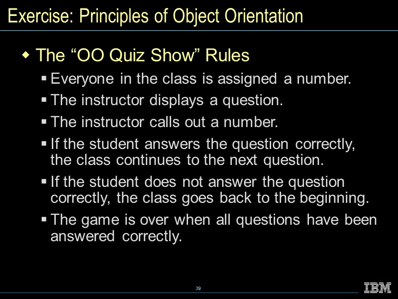 Exercise: Principles of Object Orientation The “OO Quiz Show” Rules Everyone in the class